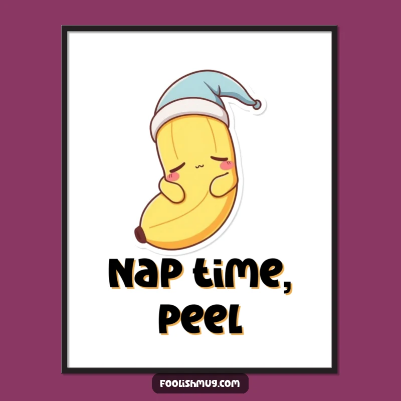 Funny Sleepy Banana Nightcap Poster - Sweet Dreams Wall Art!