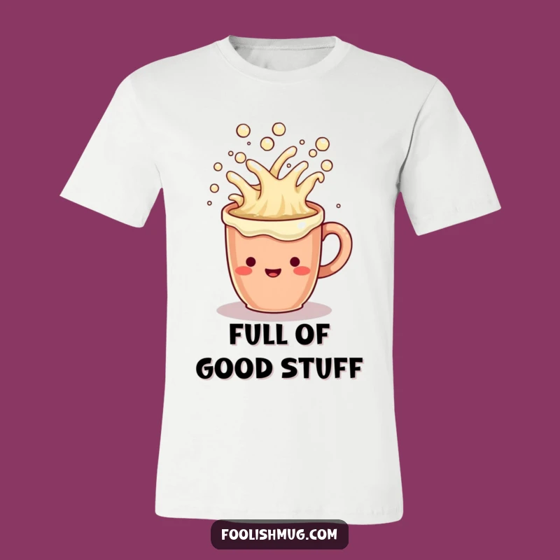 Funny Coffee Mug Shirt: Overflowing Cheerful Liquid Tee